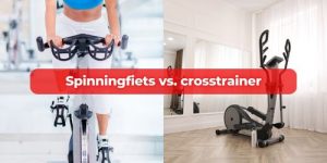 Spinningfiets vs crosstrainer